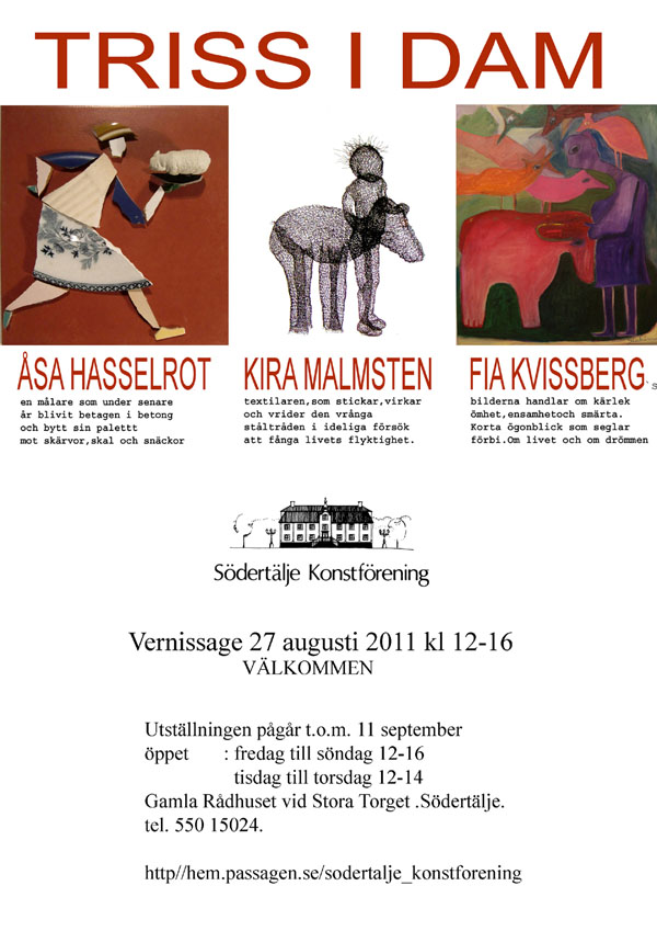 Triss i dam , Åsa Hasselrot, Fia Kvissberg,Kira Malmsten Vernissage den 27 augusti kl 12-16 i Södertälje Rådhus.